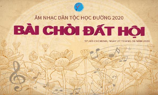 CHƯƠNG TRÌNH “ÂM NHẠC DÂN TỘC HỌC ĐƯỜNG” NĂM 2020 VỚI CHỦ ĐỀ “BÀI CHÒI ĐẤT HỘI”!